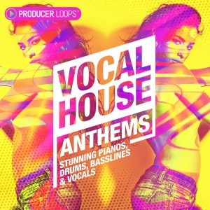 【Vocal&House风格采样包】Vocal House Anthems Vol 1