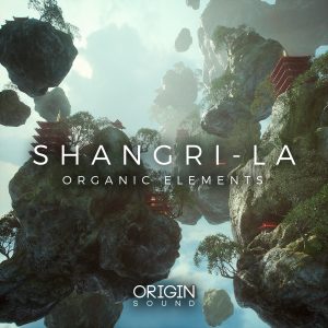 【电影/环境/EDM风格采样包】Origin Sound – Shangri-La Organic Elements