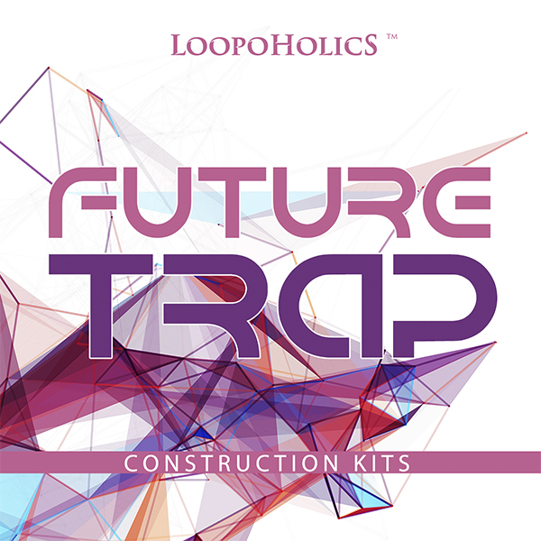 【Future Trap风格采样包】Loopoholics – Future Trap Construction Kits