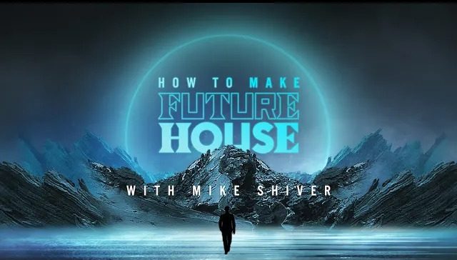 【Future House课程采样包】Sonic Academy How To Make Future House with Mike Shiver