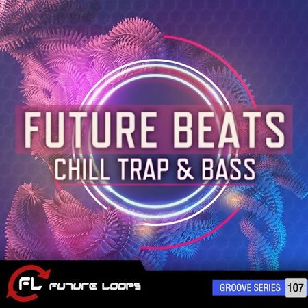 【Chill Trap/Bass风格采样包】Future Loops – Future Beats – Chill Trap And Bass