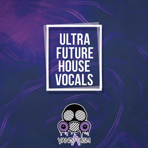 【Future House人声风格采样包】Vandalism – Ultra Future House Vocals