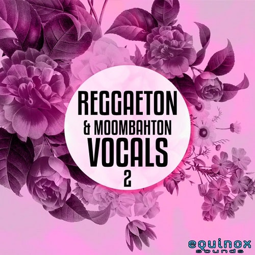 【Moombahton风格全套制作构建包】Equinox Sounds Reggaeton and Moombahton Vocals Vol.2