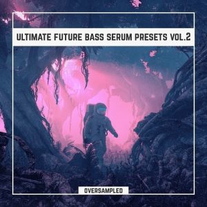 【Future Bass风格血清预设包】Oversampled Ultimate – Future Bass Xfer Serum Presets Vol.2