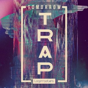 【Hybrid Trap风格采样包】Loopmasters – Tomorrow Trap