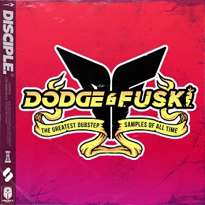 【Dubstep风格采样包】Disciple samples – Dodge & Fuski – The Greatest Dubstep Samples Of All Time