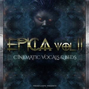 【Epica史诗多风格人声采样包】Freaky Loops – Epica Vol. 2 Cinematic Vocals & Beds