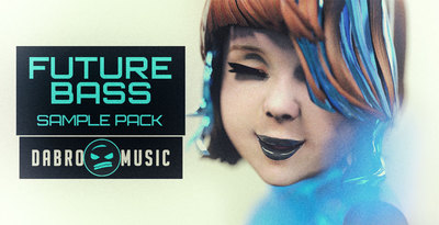 【Future Bass风格采样包】DABRO Music – Future Bass