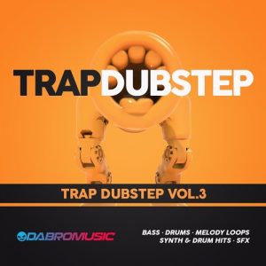 【Energy Trap&Dubstep风格采样包】DABRO MUSIC – Trap Dubstep Vol. 3