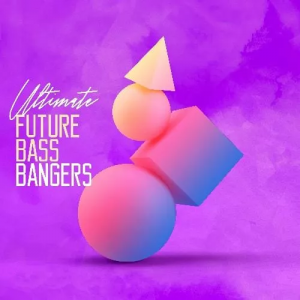 【Future Bass风格采样包】Ultimate Future Bass Bangers