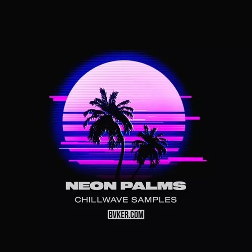 【Chillwave&Synthwave多风格采样包】BVKER – Neon Palms Chillwave Samples