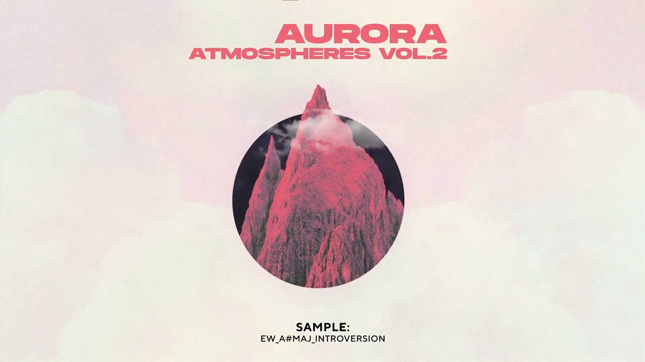【Chillwave&电影风格采样包】Euphoric Wave – Aurora Atmospheres Vol.2
