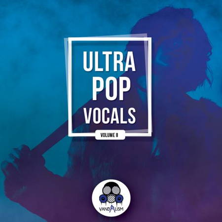 【EDM&Pop多风格人声采样包】Vandalism – Ultra Pop Vocals 8