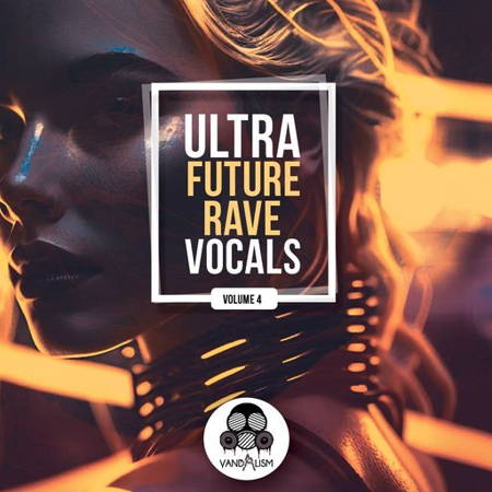 【Future Rave风格人声采样包】Vandalism – Ultra Future Rave Vocals 4