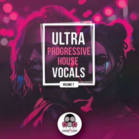 【Progressive House风格人声采样包】Vandalism Ultra Progressive House Vocals 7