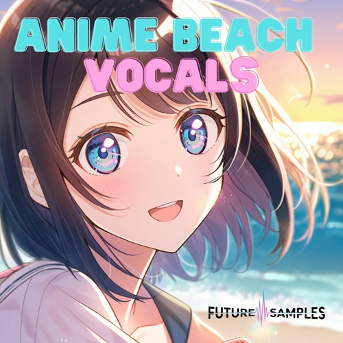 【动漫人声采样包】Future Samples – Anime Beach Vocals