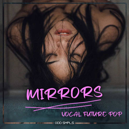 【Future Pop风格梦幻人声套件包】Odd Smpls Mirrors: Vocal Future Pop 【Future Pop风格梦幻人声套件包】Odd Smpls Mirrors: Vocal Future Pop