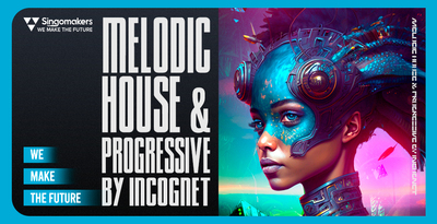 【Melodic House多风格采样包】Singomakers – Melodic House & Progressive by Incognet