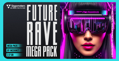 【Future Rave风格采样包】Singomakers – Future Rave Mega Pack by Incognet